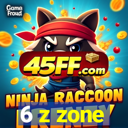 6 z zone
